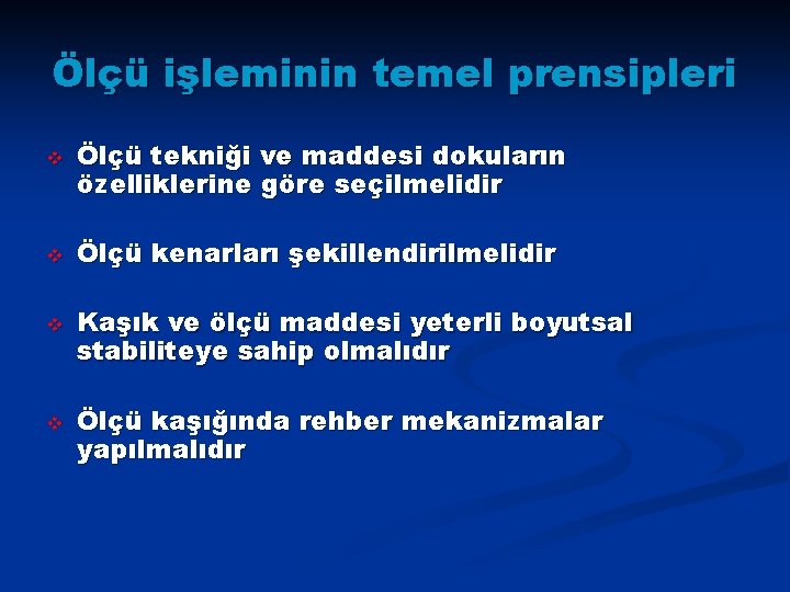 Ölçü işleminin temel prensipleri v v Ölçü tekniği ve maddesi dokuların özelliklerine göre seçilmelidir