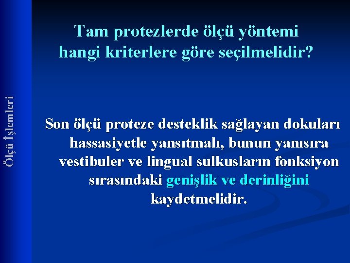 Ölçü İşlemleri Tam protezlerde ölçü yöntemi hangi kriterlere göre seçilmelidir? Son ölçü proteze desteklik