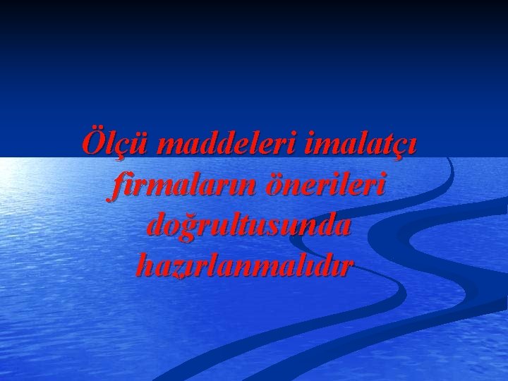 Ölçü maddeleri imalatçı firmaların önerileri doğrultusunda hazırlanmalıdır 