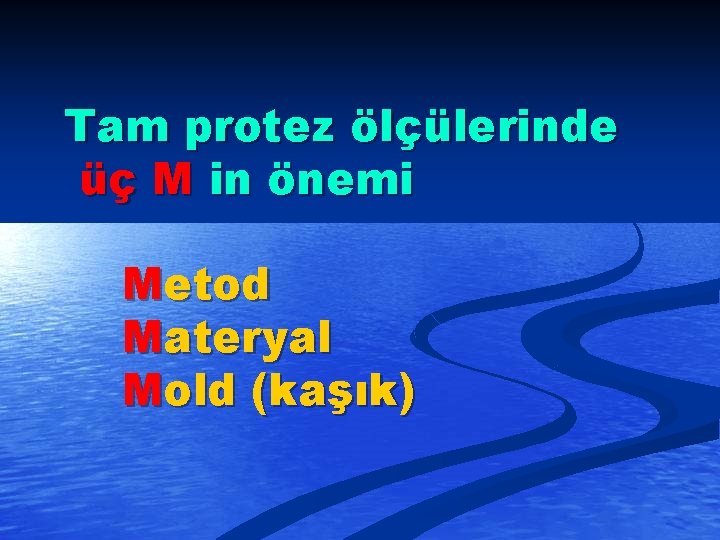 Tam protez ölçülerinde üç M in önemi Metod Materyal Mold (kaşık) 