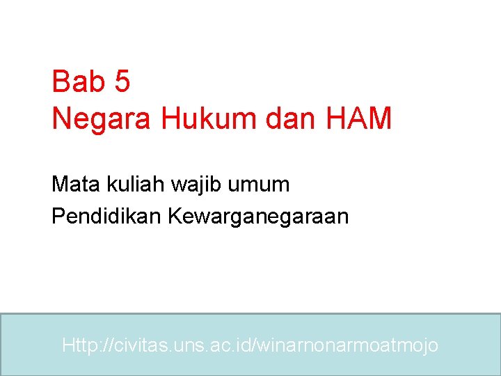 Bab 5 Negara Hukum dan HAM Mata kuliah wajib umum Pendidikan Kewarganegaraan Http: //civitas.