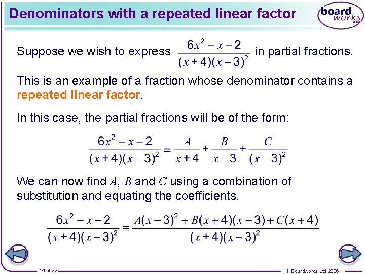 Denominators with a repeated linear factor Suppose we wish to express in partial fractions.
