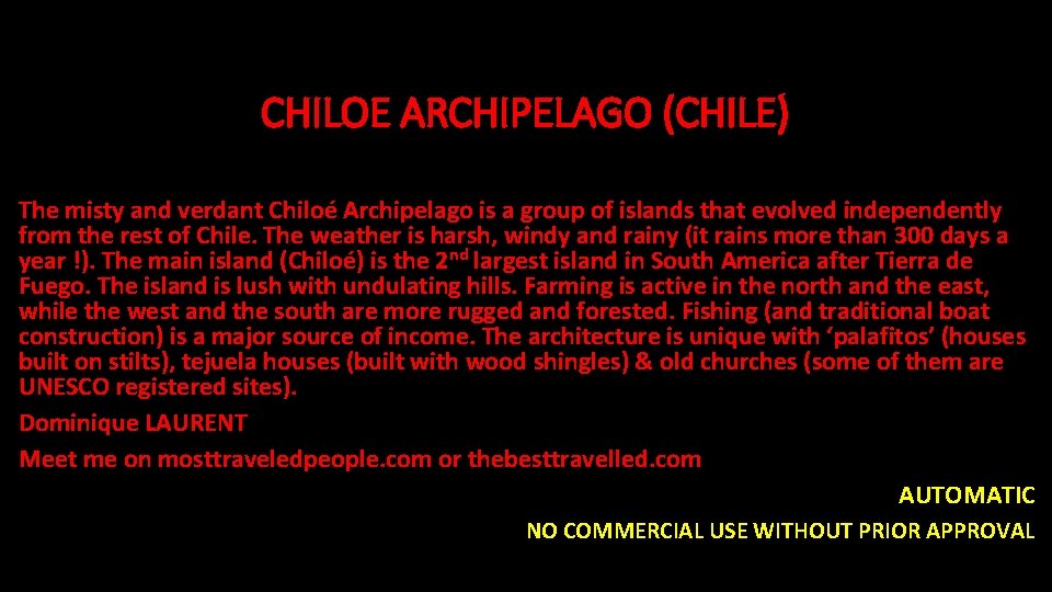 CHILOE ARCHIPELAGO (CHILE) The misty and verdant Chiloé Archipelago is a group of islands