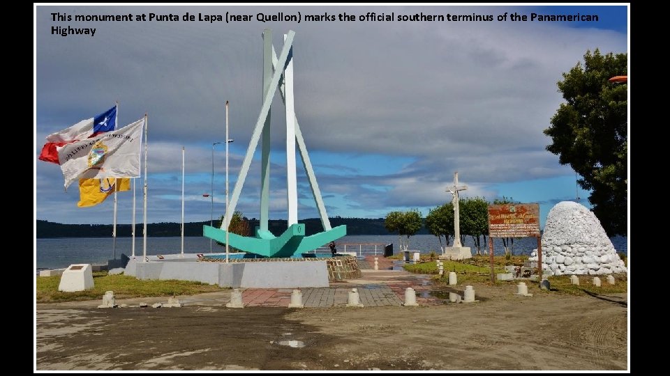 This monument at Punta de Lapa (near Quellon) marks the official southern terminus of