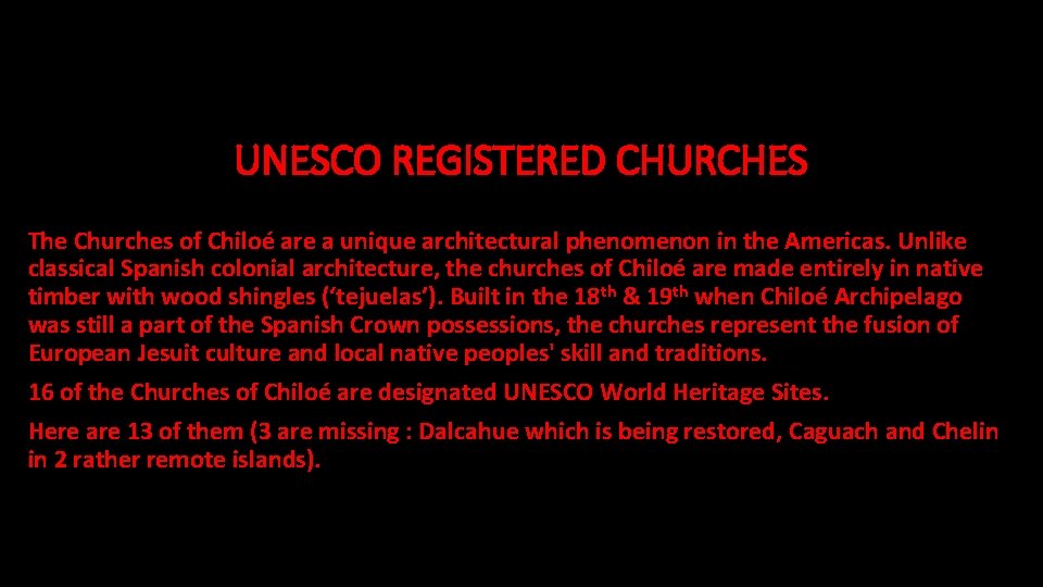UNESCO REGISTERED CHURCHES The Churches of Chiloé are a unique architectural phenomenon in the