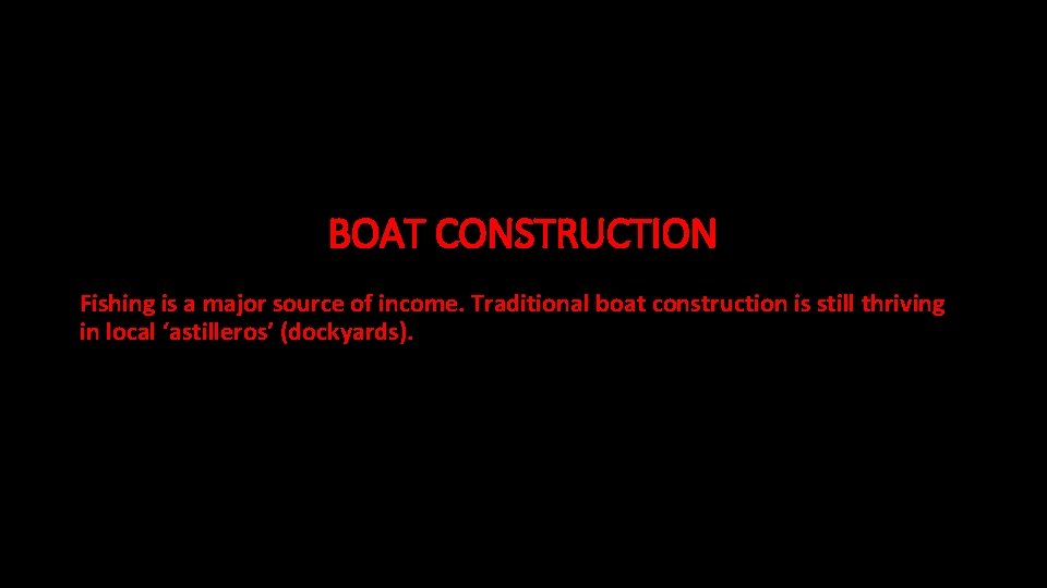 BOAT CONSTRUCTION Fishing is a major source of income. Traditional boat construction is still