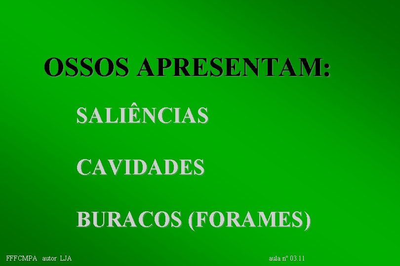 OSSOS APRESENTAM: SALIÊNCIAS CAVIDADES BURACOS (FORAMES) FFFCMPA autor LJA aula nº 03. 11 