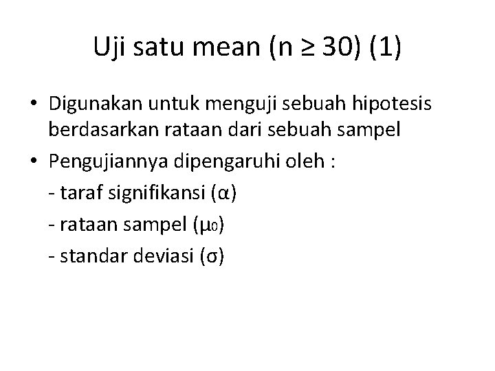 Uji satu mean (n ≥ 30) (1) • Digunakan untuk menguji sebuah hipotesis berdasarkan
