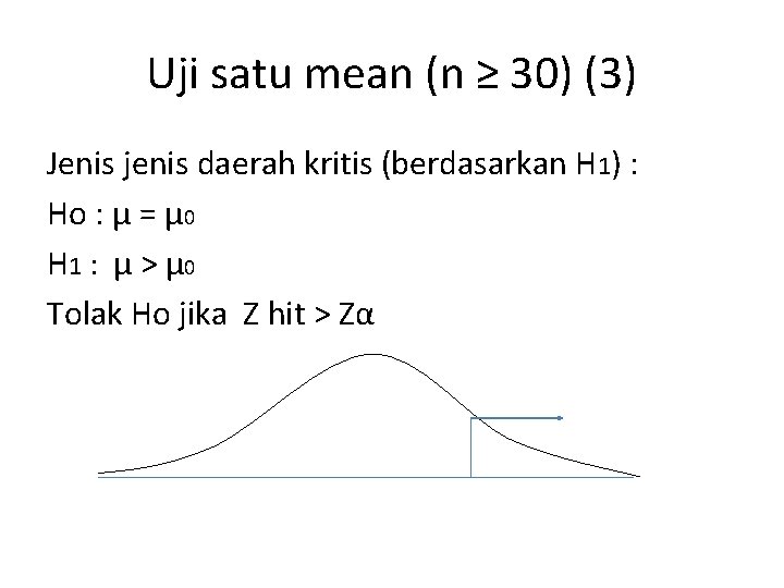 Uji satu mean (n ≥ 30) (3) Jenis jenis daerah kritis (berdasarkan H 1)