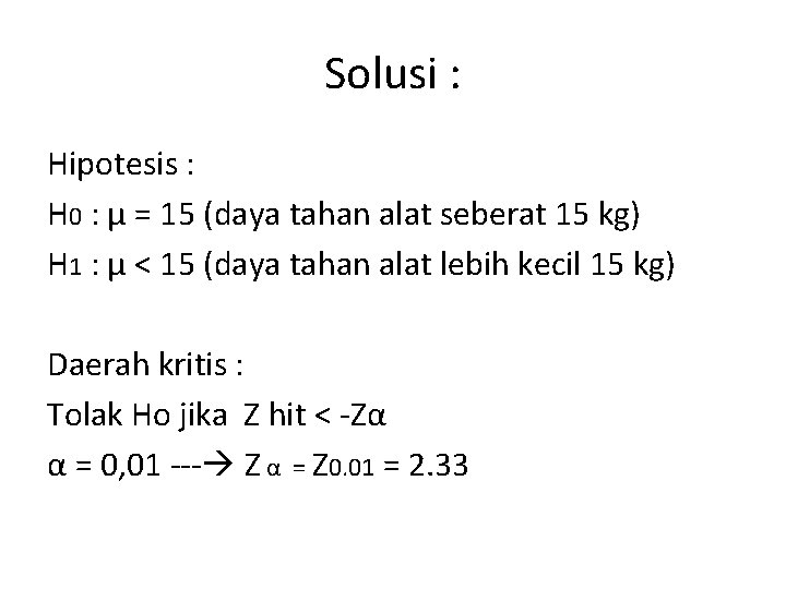 Solusi : Hipotesis : H 0 : μ = 15 (daya tahan alat seberat