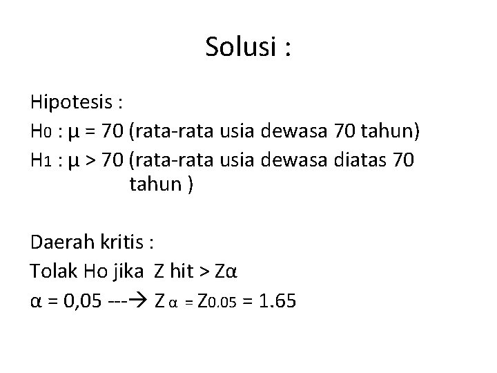 Solusi : Hipotesis : H 0 : μ = 70 (rata-rata usia dewasa 70