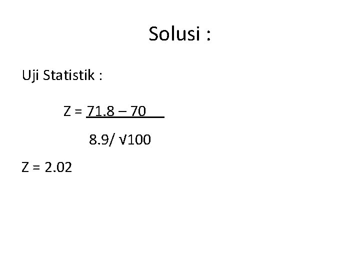Solusi : Uji Statistik : Z = 71. 8 – 70 8. 9/ √