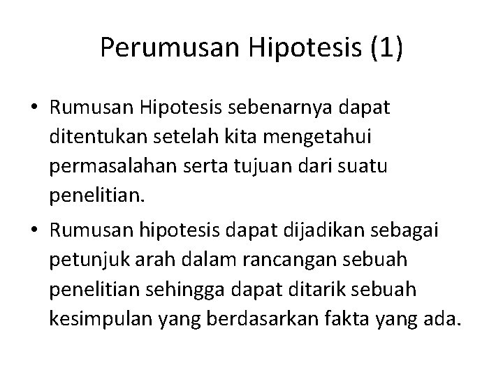 Perumusan Hipotesis (1) • Rumusan Hipotesis sebenarnya dapat ditentukan setelah kita mengetahui permasalahan serta