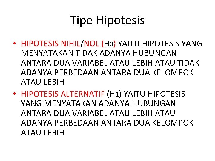 Tipe Hipotesis • HIPOTESIS NIHIL/NOL (H 0) YAITU HIPOTESIS YANG MENYATAKAN TIDAK ADANYA HUBUNGAN