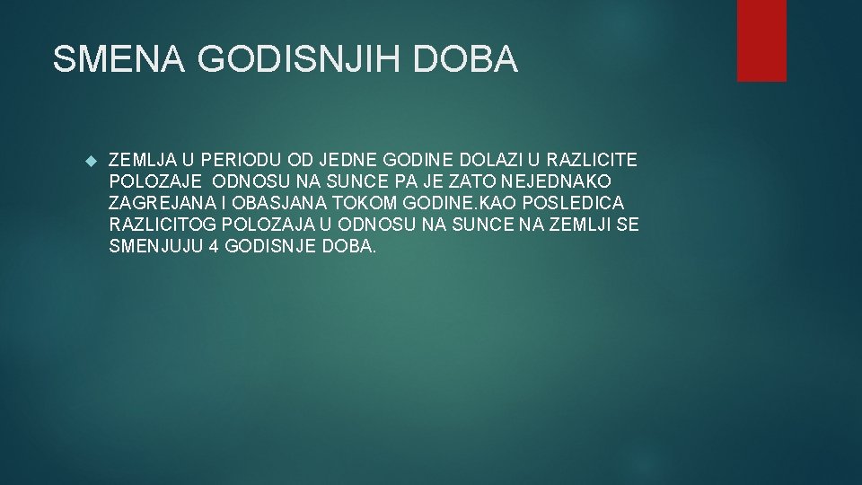 SMENA GODISNJIH DOBA ZEMLJA U PERIODU OD JEDNE GODINE DOLAZI U RAZLICITE POLOZAJE ODNOSU