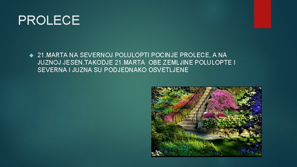 PROLECE 21. MARTA NA SEVERNOJ POLULOPTI POCINJE PROLECE, A NA JUZNOJ JESEN. TAKODJE 21.