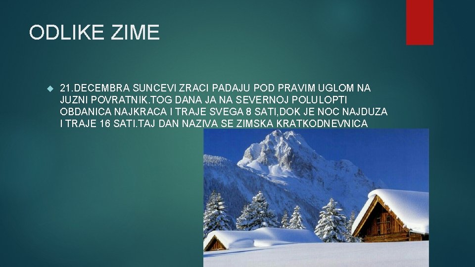 ODLIKE ZIME 21. DECEMBRA SUNCEVI ZRACI PADAJU POD PRAVIM UGLOM NA JUZNI POVRATNIK. TOG