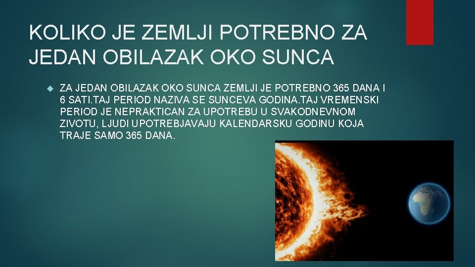 KOLIKO JE ZEMLJI POTREBNO ZA JEDAN OBILAZAK OKO SUNCA ZEMLJI JE POTREBNO 365 DANA