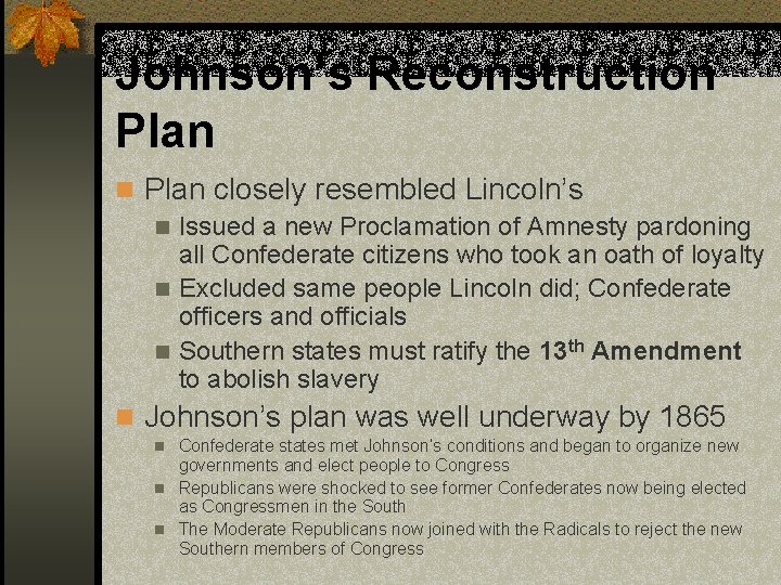 Johnson’s Reconstruction Plan closely resembled Lincoln’s n Issued a new Proclamation of Amnesty pardoning