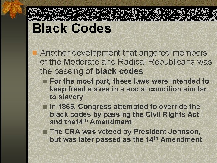 Black Codes n Another development that angered members of the Moderate and Radical Republicans