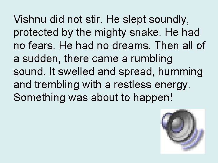 Vishnu did not stir. He slept soundly, protected by the mighty snake. He had