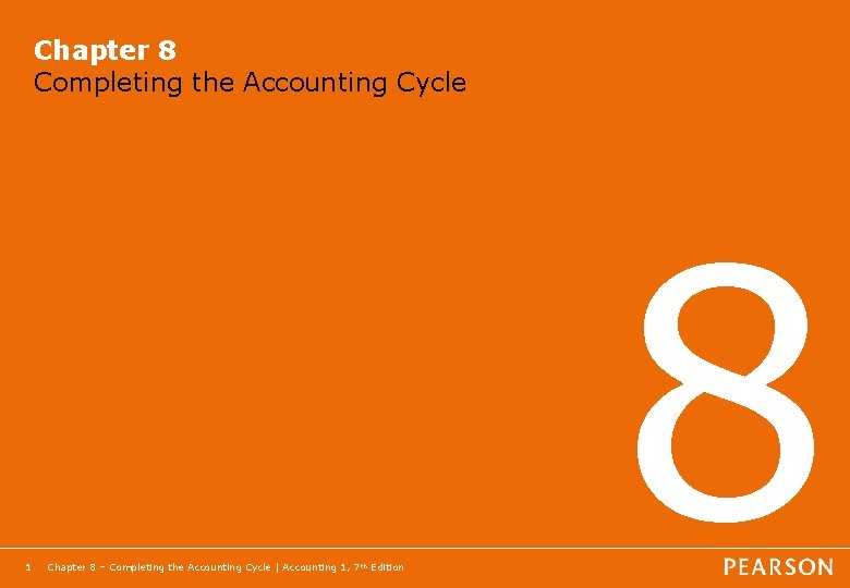 Chapter 8 Completing the Accounting Cycle 1 Chapter 8 – Completing the Accounting Cycle