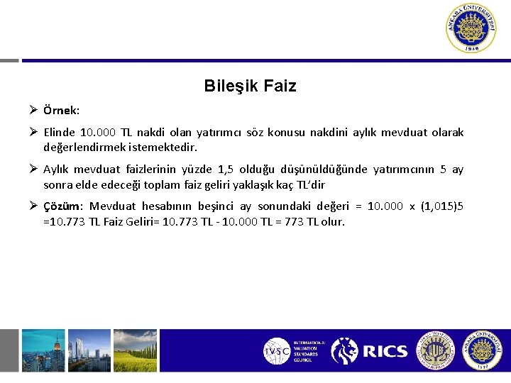 Bileşik Faiz Ø Örnek: Ø Elinde 10. 000 TL nakdi olan yatırımcı söz konusu