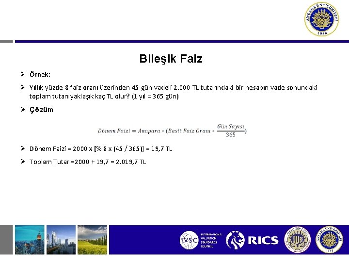 Bileşik Faiz Ø Örnek: Ø Yıllık yüzde 8 faiz oranı üzerinden 45 gün vadeli