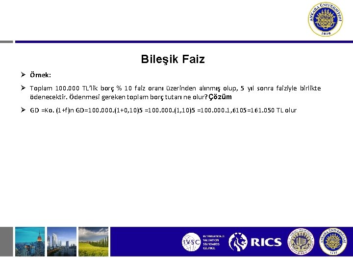 Bileşik Faiz Ø Örnek: Ø Toplam 100. 000 TL’lik borç % 10 faiz oranı