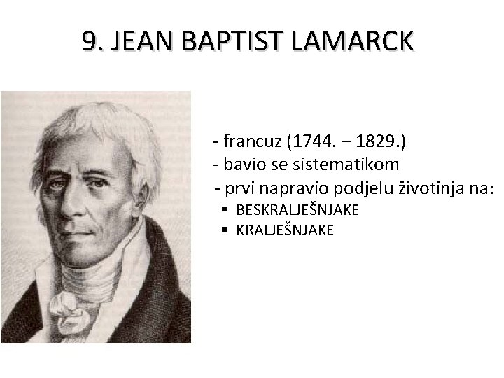 9. JEAN BAPTIST LAMARCK - francuz (1744. – 1829. ) - bavio se sistematikom