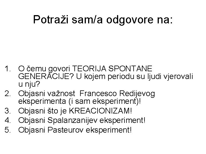 Potraži sam/a odgovore na: 1. O čemu govori TEORIJA SPONTANE GENERACIJE? U kojem periodu