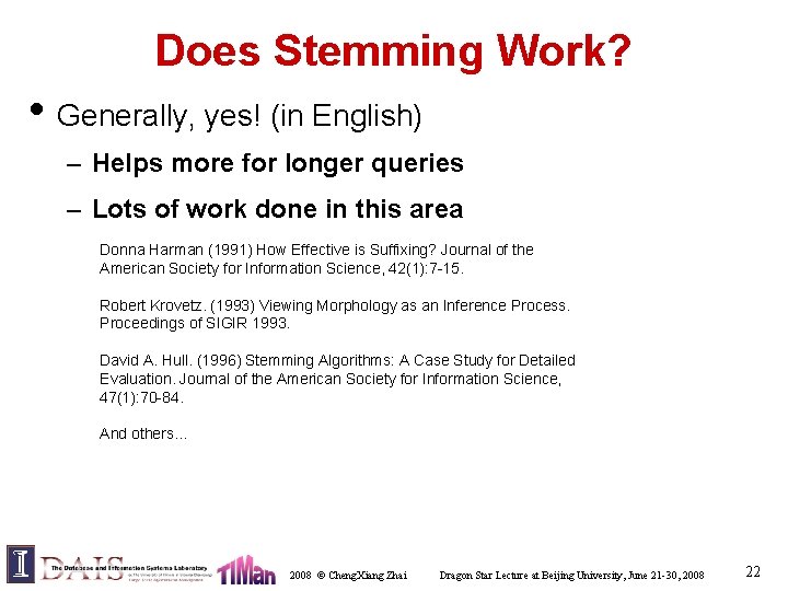 Does Stemming Work? • Generally, yes! (in English) – Helps more for longer queries