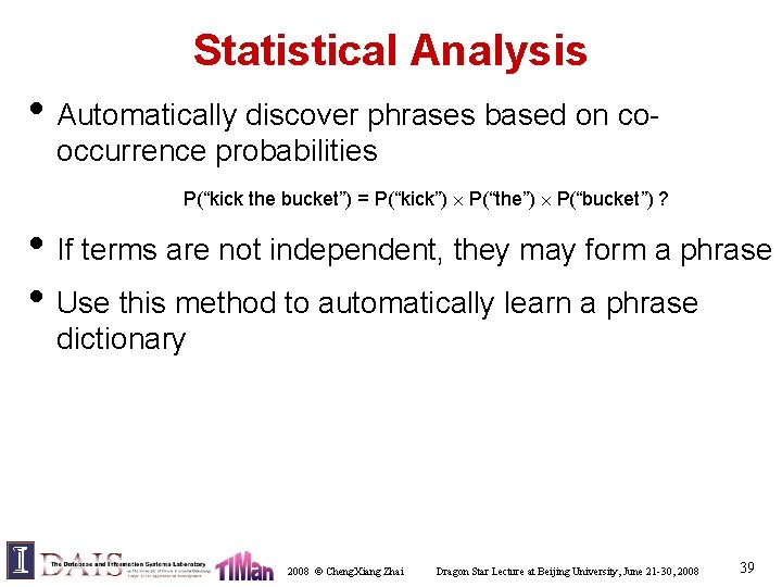 Statistical Analysis • Automatically discover phrases based on cooccurrence probabilities P(“kick the bucket”) =