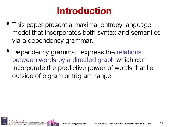 Introduction • This paper present a maximal entropy language model that incorporates both syntax