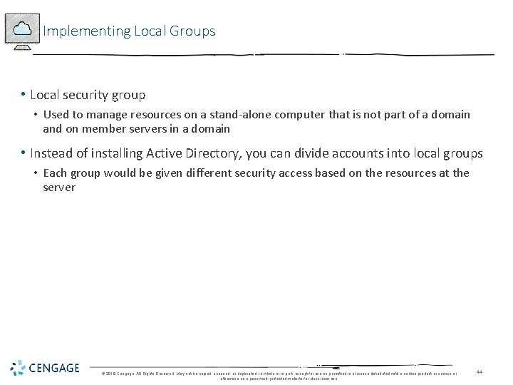 Implementing Local Groups • Local security group • Used to manage resources on a