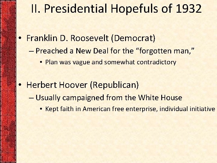 II. Presidential Hopefuls of 1932 • Franklin D. Roosevelt (Democrat) – Preached a New