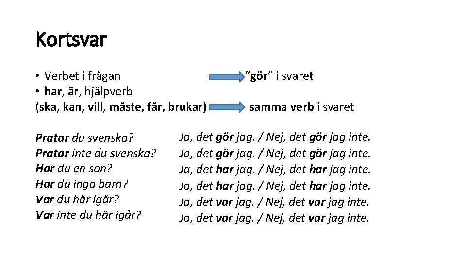 Kortsvar • Verbet i frågan • har, är, hjälpverb (ska, kan, vill, måste, får,