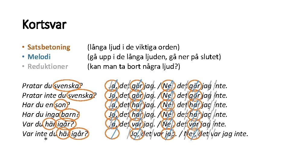Kortsvar • Satsbetoning • Melodi • Reduktioner (långa ljud i de viktiga orden) (gå