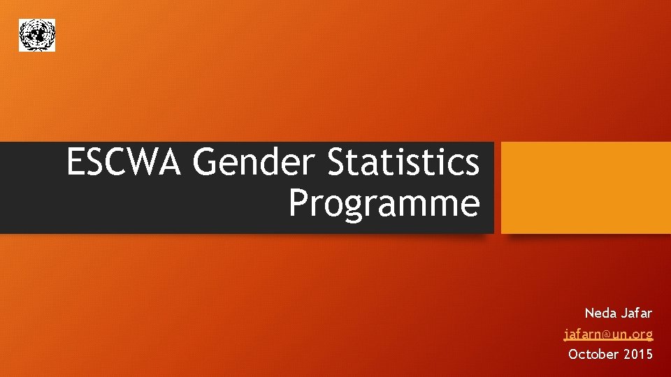 ESCWA Gender Statistics Programme Neda Jafar jafarn@un. org October 2015 