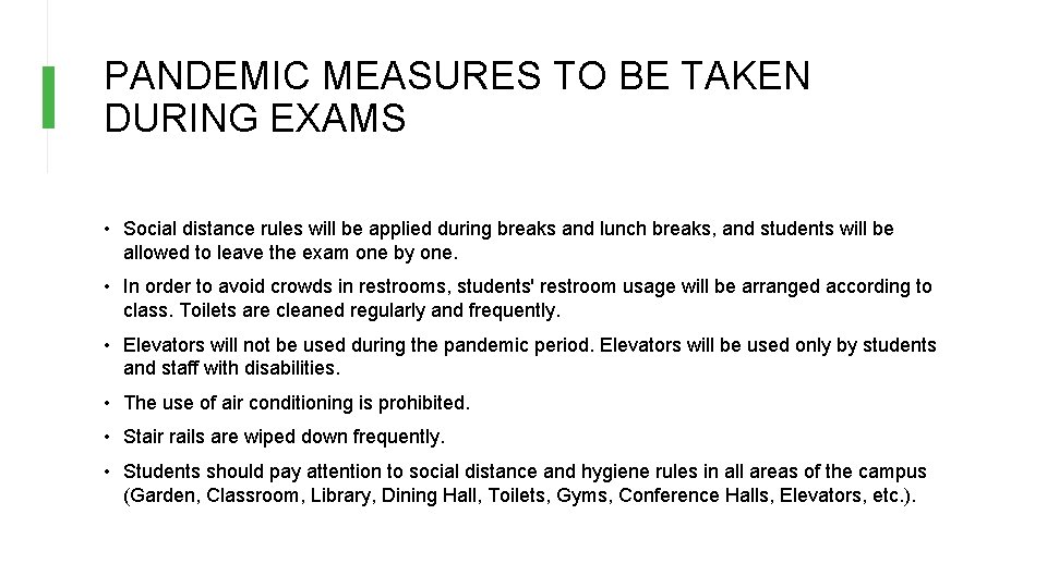 PANDEMIC MEASURES TO BE TAKEN DURING EXAMS • Social distance rules will be applied PANDEMIC MEASURES TO BE TAKEN DURING EXAMS • Social distance rules will be applied