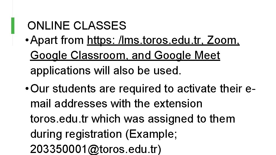 ONLINE CLASSES • Apart from https: /lms. toros. edu. tr, Zoom, Google Classroom, and ONLINE CLASSES • Apart from https: /lms. toros. edu. tr, Zoom, Google Classroom, and