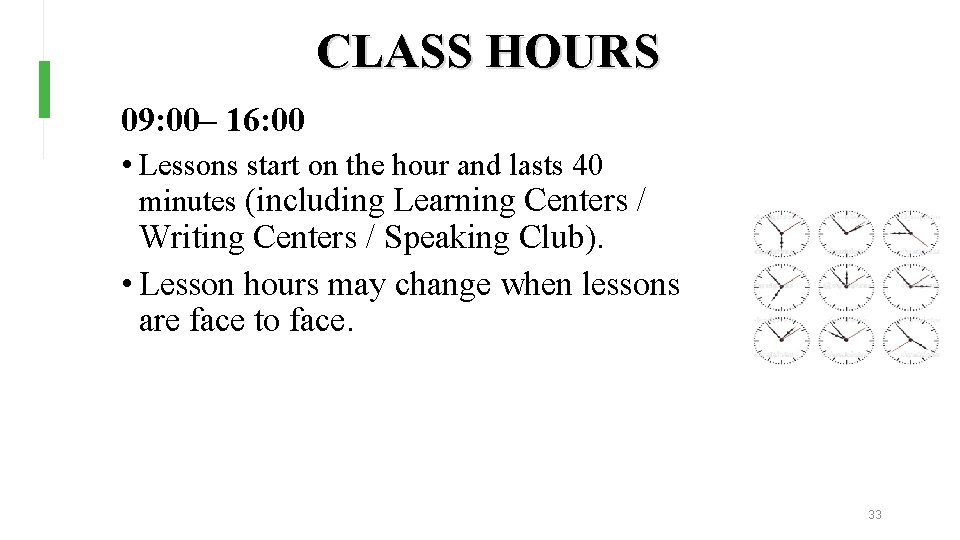 CLASS HOURS 09: 00– 16: 00 • Lessons start on the hour and lasts CLASS HOURS 09: 00– 16: 00 • Lessons start on the hour and lasts