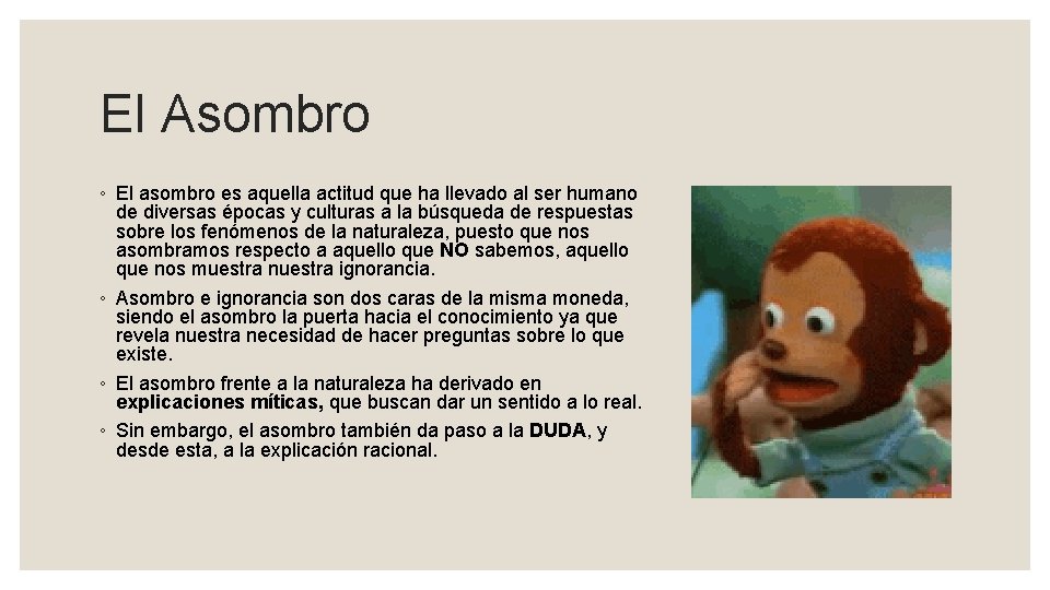 El Asombro ◦ El asombro es aquella actitud que ha llevado al ser humano