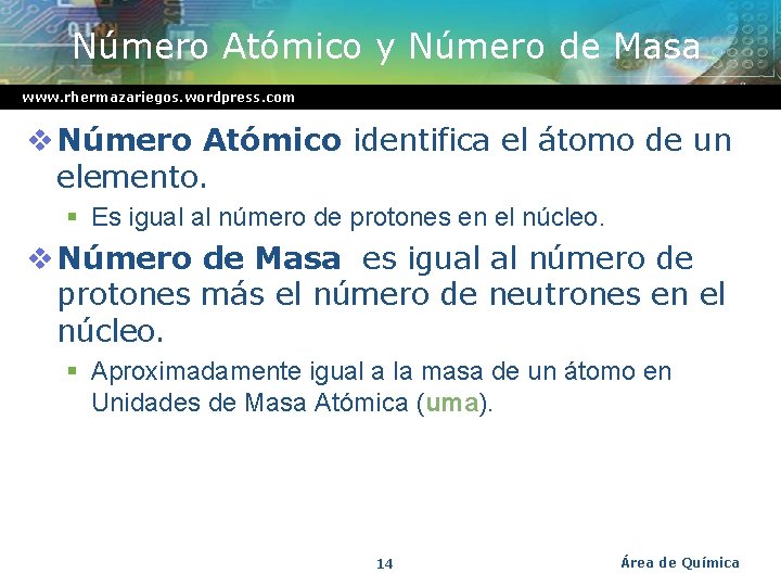 Número Atómico y Número de Masa www. rhermazariegos. wordpress. com v Número Atómico identifica