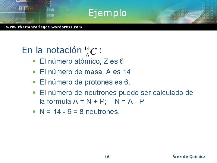 Ejemplo www. rhermazariegos. wordpress. com En la notación : § § El número atómico,