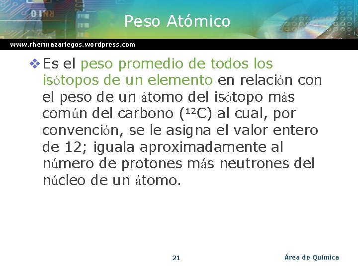 Peso Atómico www. rhermazariegos. wordpress. com v Es el peso promedio de todos los