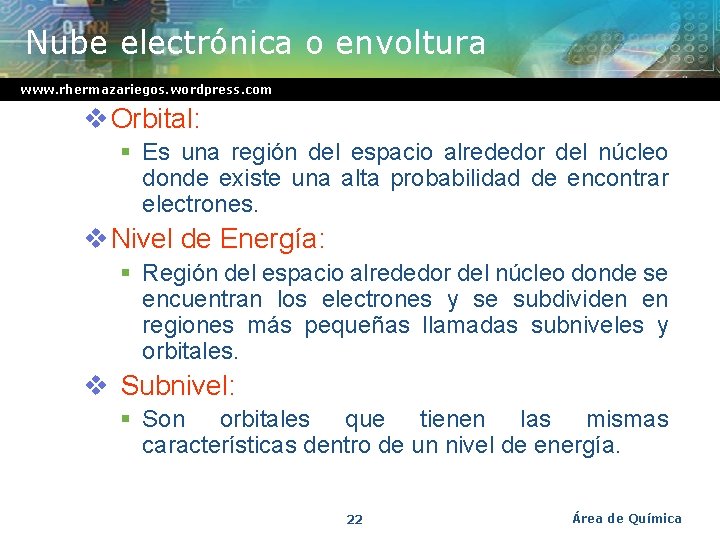 Nube electrónica o envoltura www. rhermazariegos. wordpress. com v Orbital: § Es una región