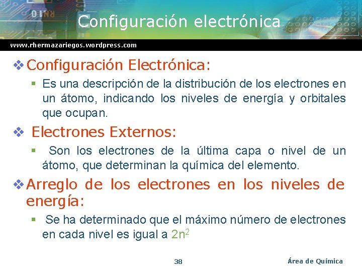 Configuración electrónica www. rhermazariegos. wordpress. com v Configuración Electrónica: § Es una descripción de