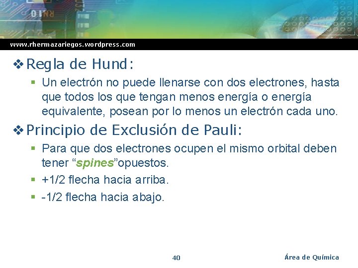 www. rhermazariegos. wordpress. com v Regla de Hund: § Un electrón no puede llenarse