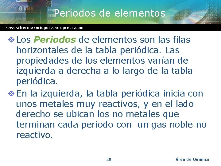 Periodos de elementos www. rhermazariegos. wordpress. com v Los Periodos de elementos son las
